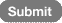 Submit